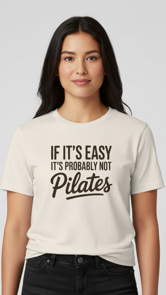 "If It's Easy It's Probably Not Pilates" T-shirt