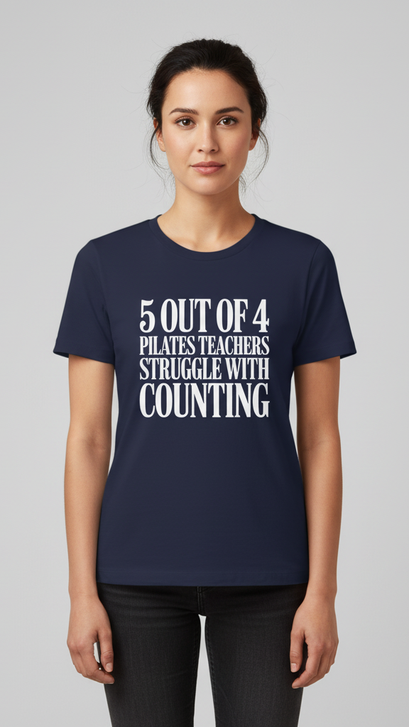 "5 Out Of 4 Pilates Teachers Struggle With Counting" T-shirt