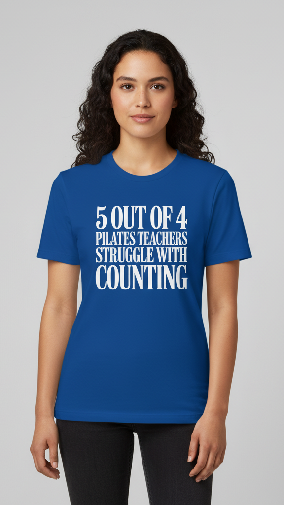 "5 Out Of 4 Pilates Teachers Struggle With Counting" T-shirt