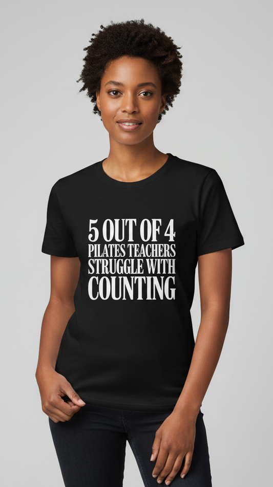 "5 Out Of 4 Pilates Teachers Struggle With Counting" T-shirt