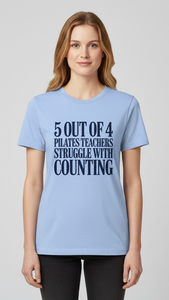 "5 Out Of 4 Pilates Teachers Struggle With Counting" T-shirt