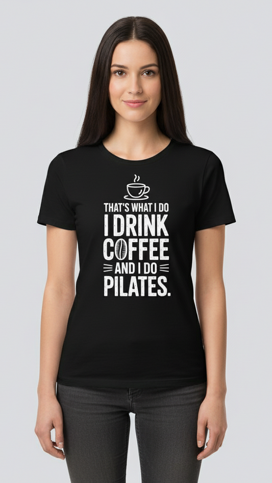 "That's What I Do I Drink Coffee And I Do Pilates." T-shirt