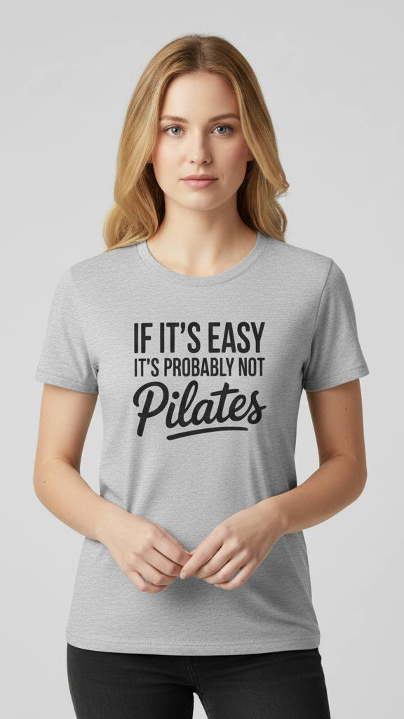 "If It's Easy It's Probably Not Pilates" T-shirt