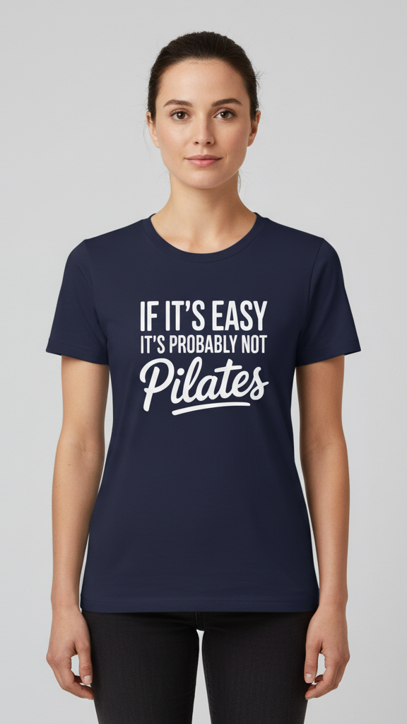 "If It's Easy It's Probably Not Pilates" T-shirt