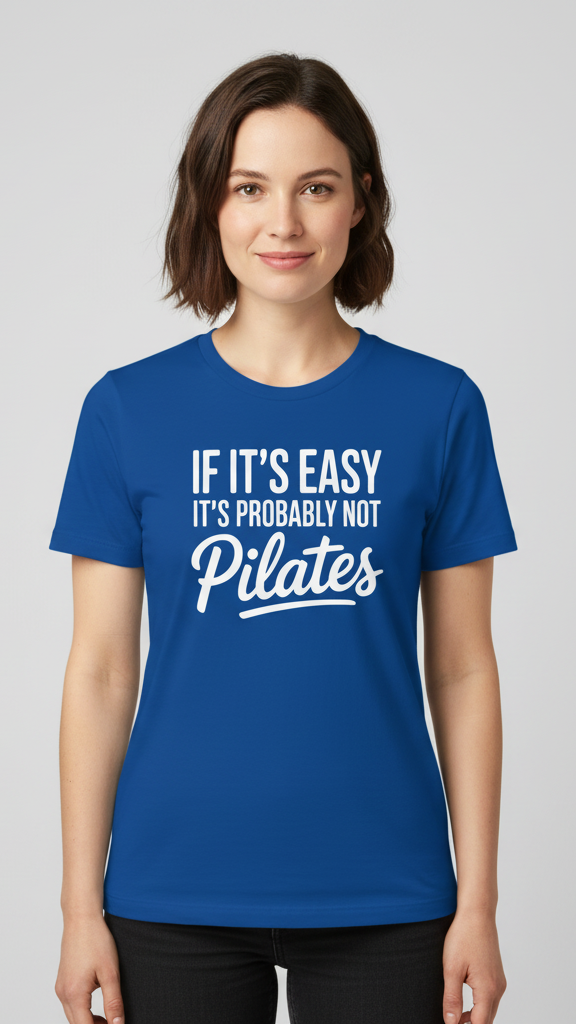 "If It's Easy It's Probably Not Pilates" T-shirt
