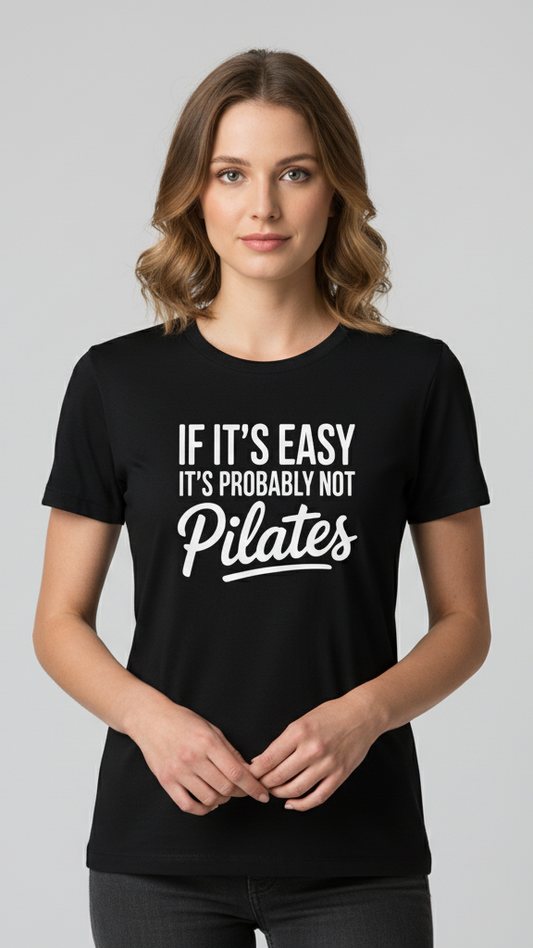 "If It's Easy It's Probably Not Pilates" T-shirt