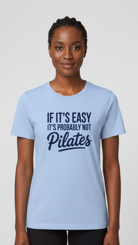 "If It's Easy It's Probably Not Pilates" T-shirt