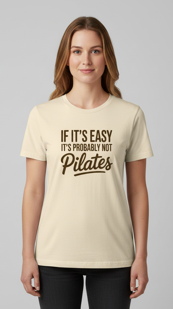 "If It's Easy It's Probably Not Pilates" T-shirt