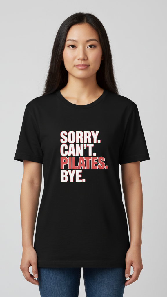 "Sorry. Can't. Pilates. Bye." T-shirt