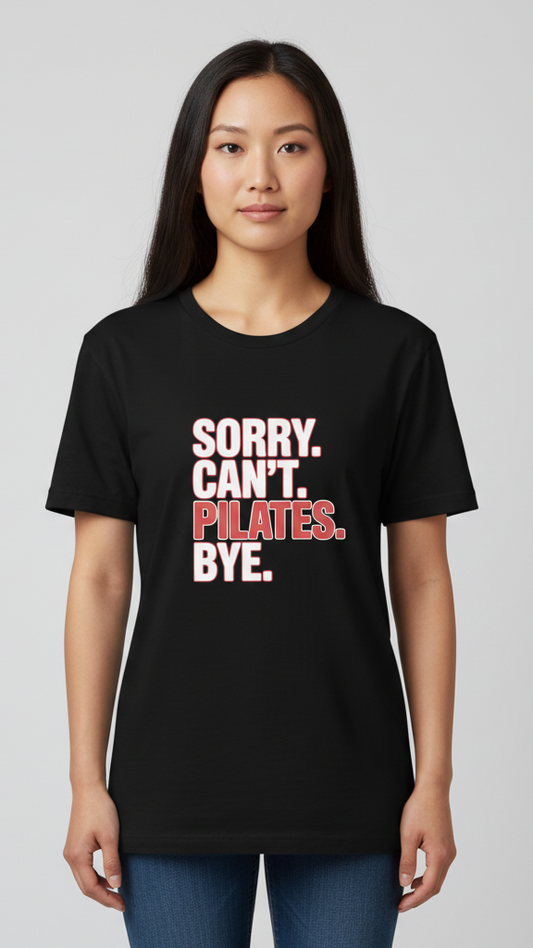 "Sorry. Can't. Pilates. Bye." T-shirt