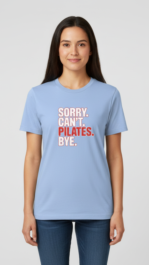 "Sorry. Can't. Pilates. Bye." T-shirt