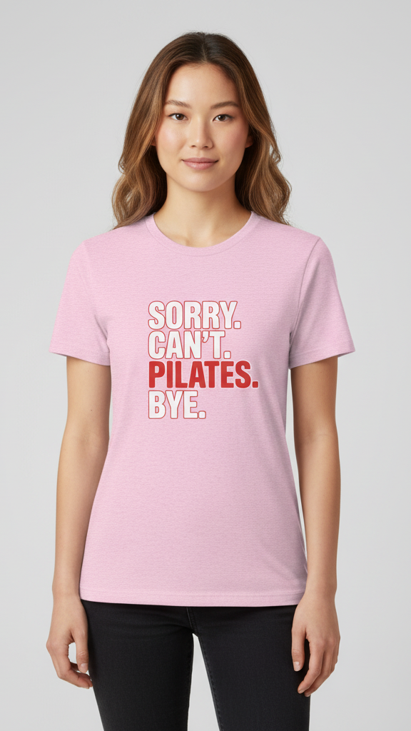 "Sorry. Can't. Pilates. Bye." T-shirt